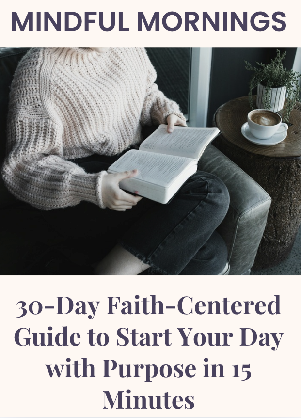 Mindful Mornings: 30-Day Faith-Centered Guide to Start Your Day with Purpose in 15 Minutes